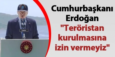 Cumhurbaşkanı Erdoğan: Türkiye teröristana izin vermeyecek