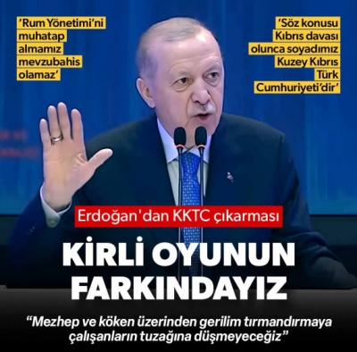 Cumhurbaşkanı Erdoğan: Rum Yönetimi'ni muhatap almamız mevzubahis olamaz