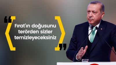 Cumhurbaşkanı Erdoğan: Münbiç'i ve Fırat'ın doğusunu terörden sizler temizleyeceksiniz.
