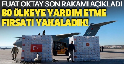 Cumhurbaşkanı Yardımcısı Oktay açıkladı: 80 ülkeye yardım etme fırsatı yakaladık.