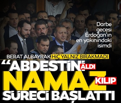 Darbe gecesi Erdoğan'ın en yakınındaki isimdi: Berat Albayrak hiç yalnız bırakmadı! Abdestini aldı, namaz kılıp süreci başlattı 