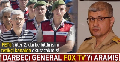 Darbeci general Fox TV’yi aramış 