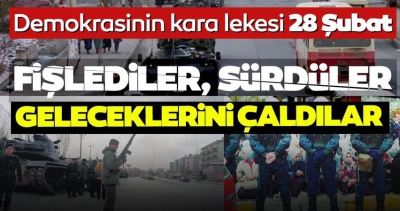 Demokrasinin kara lekesi: 28 Şubat! Geleceklerini çaldılar. 