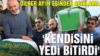 Dilber Ay'ın acılı eşinden yürek burkan açıklama!.
