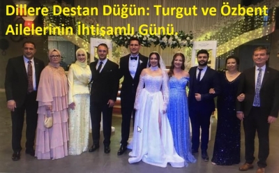 Dillere Destan Düğün: Turgut ve Özbent Ailelerinin İhtişamlı Günü