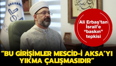 Diyanet İşleri Başkanı Erbaş'tan İsrailli mühendislerin baskınına tepki: Bu girişimler esasında Mescid-i Aksa'yı yıkma çalışmasıdır 