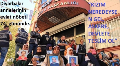 Diyarbakır annelerinin evlat nöbeti 74. gününde..
