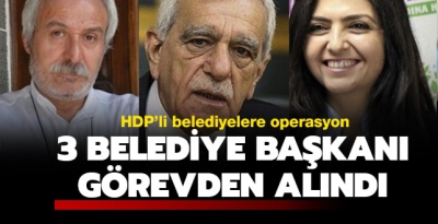 Diyarbakır, Mardin ve Van büyükşehir belediye başkanları görevlerinden alındı.