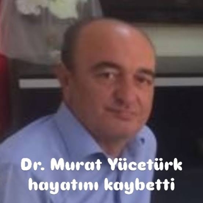 Dr. Murat Yücetürk vefat etti 