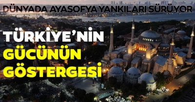 Dünyada Ayasofya yankıları devam ediyor! 