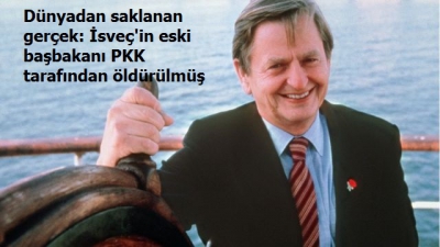 Dünyadan saklanan gerçek: İsveç'in eski başbakanı PKK tarafından öldürülmüş