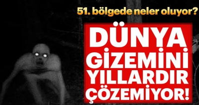 Dünya gizemini yıllardır çözemiyor! 51. bölgede neler oluyor?.