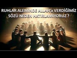 Dünyaya gelmeden önce ruhlar alemindeki ahvali neden hatırlamıyoruz? Ruhlar alemi diye bir yer var mıdır?
