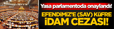 Efendimiz'e (sav) küfre idam cezası! Yasa kabul edildi 