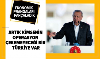Ekonomik prangaları parçaladık: Artık kimsenin operasyon çekemeyeceği bir Türkiye var.