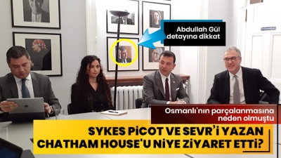 Ekrem İmamoğlu, Londra'da Sykes Picot ve Sevr’i yazan Chatham House'u niye ziyaret etti?