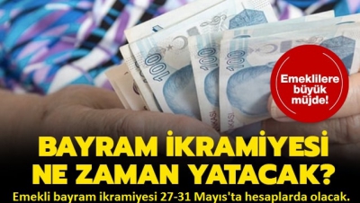 Emekli bayram ikramiyesi 27-31 Mayıs'ta hesaplarda olacak..