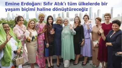 Emine Erdoğan: Sıfır Atık'ı tüm ülkelerde bir yaşam biçimi haline dönüştüreceğiz