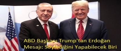 Erdoğan Mesajı: Söylediğini Yapabilecek Biri