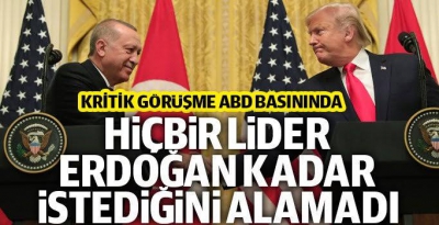 Erdoğan-Trump görüşmesi ABD medyasında büyük yankı uyandırdı: Hiçbir lider Erdoğan kadar istediğini elde edemedi.