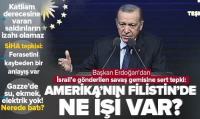 Erdoğan'dan ABD'ye savaş gemisi tepkisi: Senin İsrail'de ne işin var?
