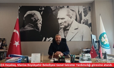 Erk Kayabaş, Manisa Büyükşehir Belediyesi Genel Sekreter Yardımcılığı görevine atandı.