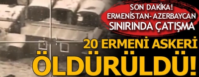 	
Manisa Habercilik - Ermenistan-Azerbaycan sınırındaki çatışmalar devam ediyor! 20 Ermeni askeri öldürüldü. 