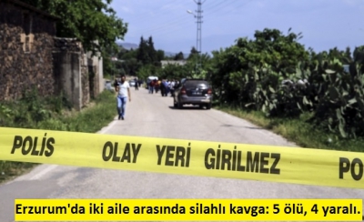 Erzurum'da iki aile arasında kız kaçırma kavgası: 5 ölü, 4 yaralı