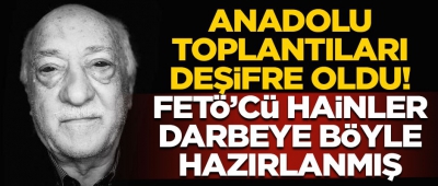 FETÖ ihanete böyle hazırlandı: Anadolu'daki darbeye hazırlık toplantıları.