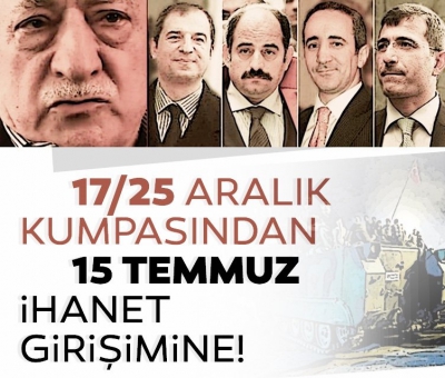 FETÖ'nün kanlı darbe girişimi böyle geldi! 17/25 Aralık kumpasından 15 Temmuz ihanetine