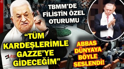 Filistin Devlet Başkanı Mahmud Abbas TBMM'den dünyaya seslendi: Erdoğan liderliğindeki Türkiye'nin öncülüğünü takdirle karşılıyoruz
