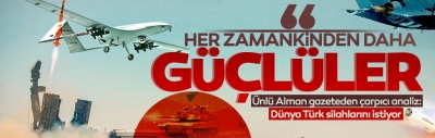 Frankfurter Allgemeine: Türkiye her zamankinden güçlü! Dünya Türk silahların istiyor