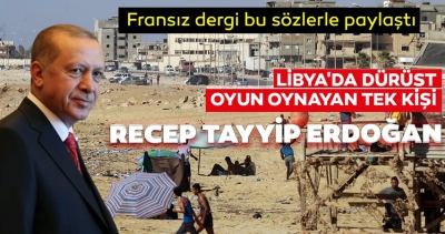 Fransız Le Canard Enchaine dergisinden Cumhurbaşkanı Erdoğan'a övgü: Libya'da dürüst oyun oynayan tek kişi.
