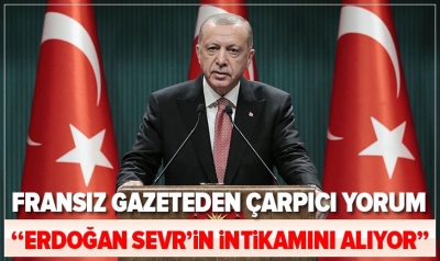 Fransız Le Monde gazetesi: Erdoğan Sevr'den intikamını alıyor