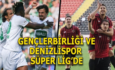 Gençlerbirliği ve Denizlispor, Süper Lig'de!