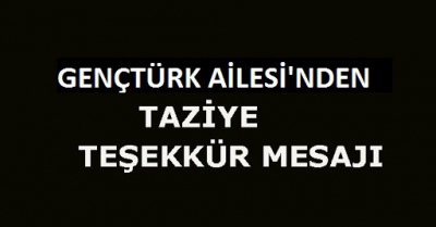 GENÇTÜRK AİLESİ'NDEN TAZİYE TEŞEKKÜR MESAJI
