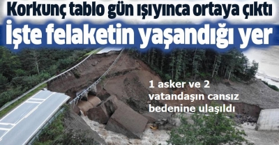 Giresun'da sel felaketi: 1 asker ve 2 vatandaşın cansız bedenine ulaşıldı.
