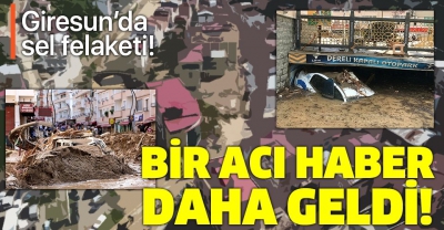 Giresun'daki sel felaketinden bir acı haber daha! Şehit sayısı 2'ye yükseldi.