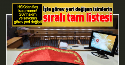 Görev yeri değişen hakim ve savcı isim tam listesi! İşte 307 hakim ve savcının görev yerleri.