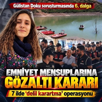 Gülistan Doku soruşturmasında 6. dalga! 7 ilde eş zamanlı baskın: Emniyet mensuplarına gözaltı kararı