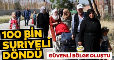 Güvenli bölge oluştu 100 bin Suriyeli döndü.