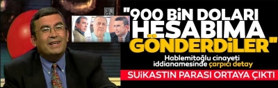 Hablemitoğlu cinayeti iddianamesinde çarpıcı detay! Suikastının parası Serhat Ilıcak aracılığıyla ödendi! FETÖ'nün tetikçilerine 900 bin dolar