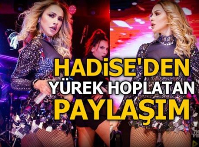Hadise'den yürek hoplatan paylaşım.