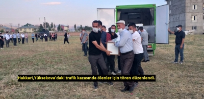 Hakkari,Yüksekova'daki trafik kazasında ölenler için tören düzenlendi..