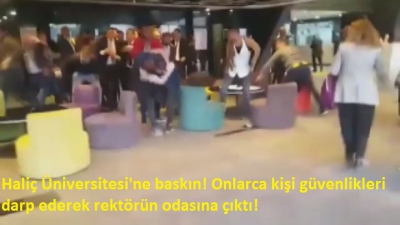 Haliç Üniversitesi'ne baskın! Onlarca kişi güvenlikleri darp ederek rektörü.n odasına çıktı!.