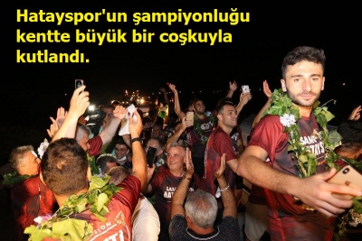 Hatayspor'un şampiyonluğu kentte büyük bir coşkuyla kutlandı