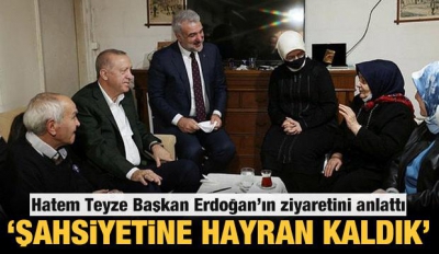 Hatem Teyze, Başkan Erdoğan'ın ziyaretini anlattı: Liderimizin şahsiyetine hayran kaldık