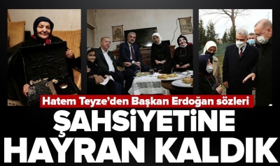 Hatem Teyze, Başkan Erdoğan'ın ziyaretini anlattı: Liderimizin şahsiyetine hayran kaldık