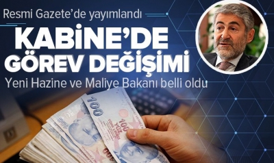 Hazine ve Maliye Bakanlığı'nda görev değişimi: Lütfi Elvan’ın yerin Dr.Nureddin Nebati atandı 