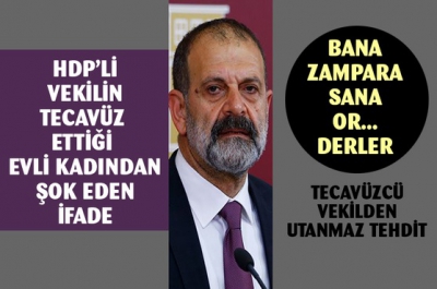 HDP’li vekil Tuma Çelik'ten tecavüz skandalı.